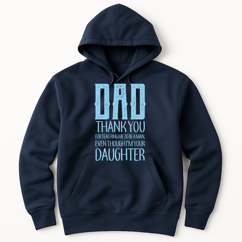 Thank You Dad For Teaching Me To Be A Man Hoodie