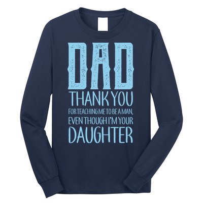 Thank You Dad For Teaching Me To Be A Man Long Sleeve Shirt