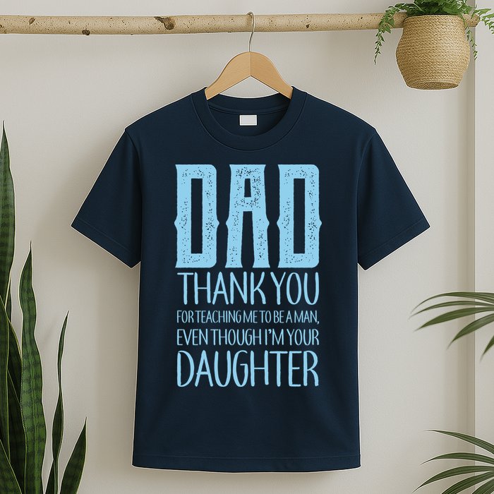 Thank You Dad For Teaching Me To Be A Man T-Shirt
