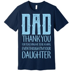 Thank You Dad For Teaching Me To Be A Man Premium T-Shirt