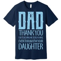 Thank You Dad For Teaching Me To Be A Man Premium T-Shirt