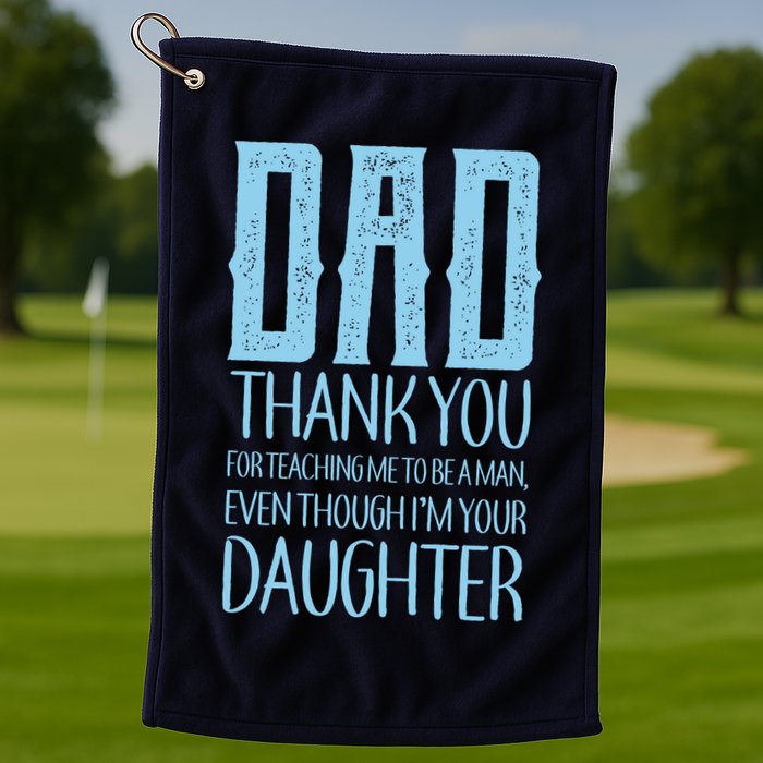 Thank You Dad For Teaching Me To Be A Man Golf Towel