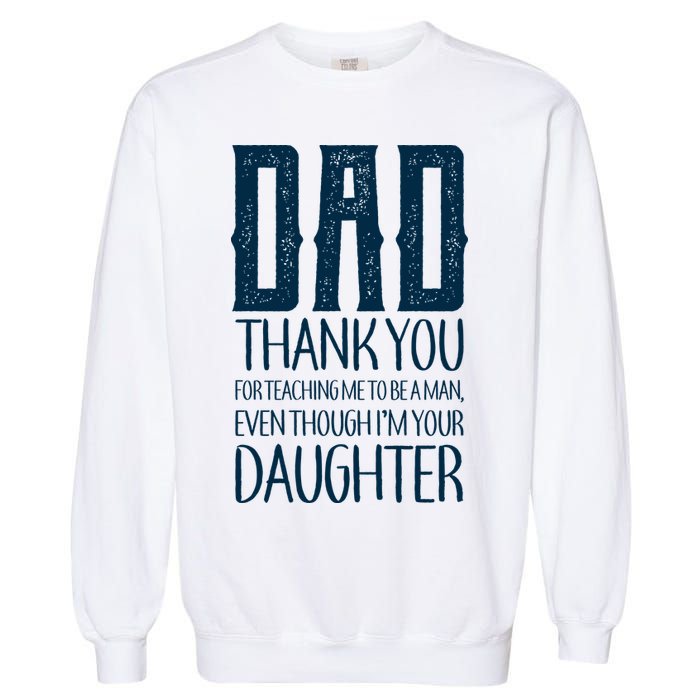 Thank You Dad For Teaching Me To Be A Man Garment-Dyed Sweatshirt