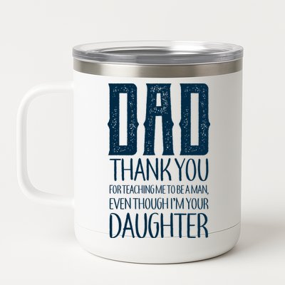 Thank You Dad For Teaching Me To Be A Man 12 oz Stainless Steel Tumbler Cup