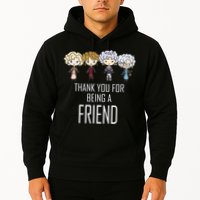 Thank You For Being A Friend Hoodie