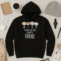Thank You For Being A Friend Hoodie