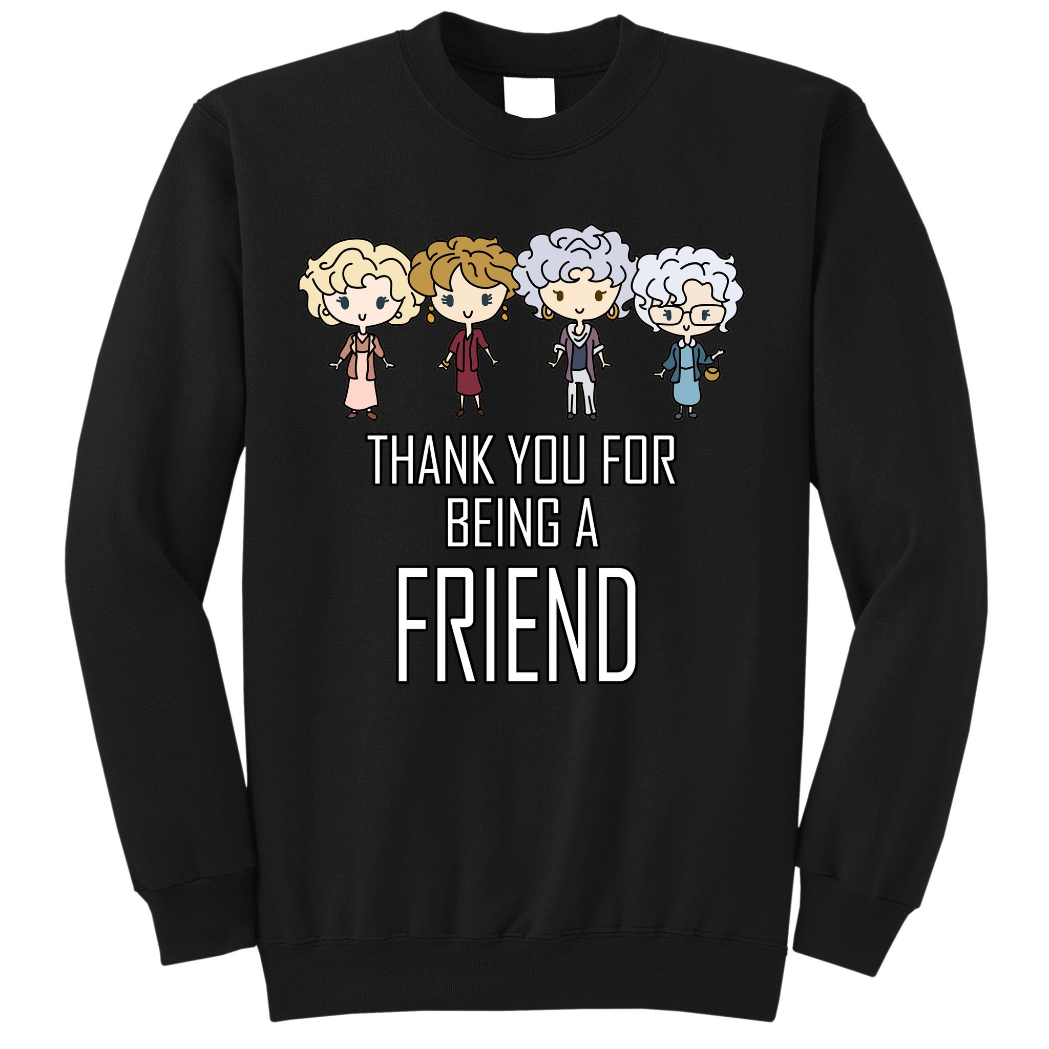 Thank You For Being A Friend Sweatshirt