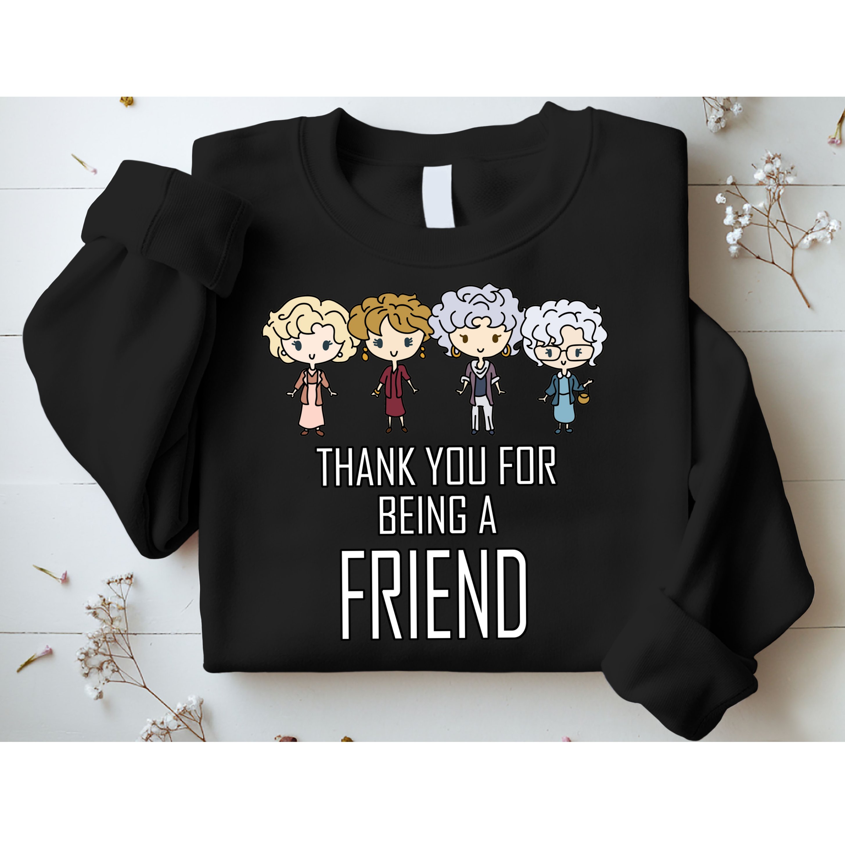 Thank You For Being A Friend Sweatshirt