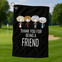 Thank You For Being A Friend Golf Towel