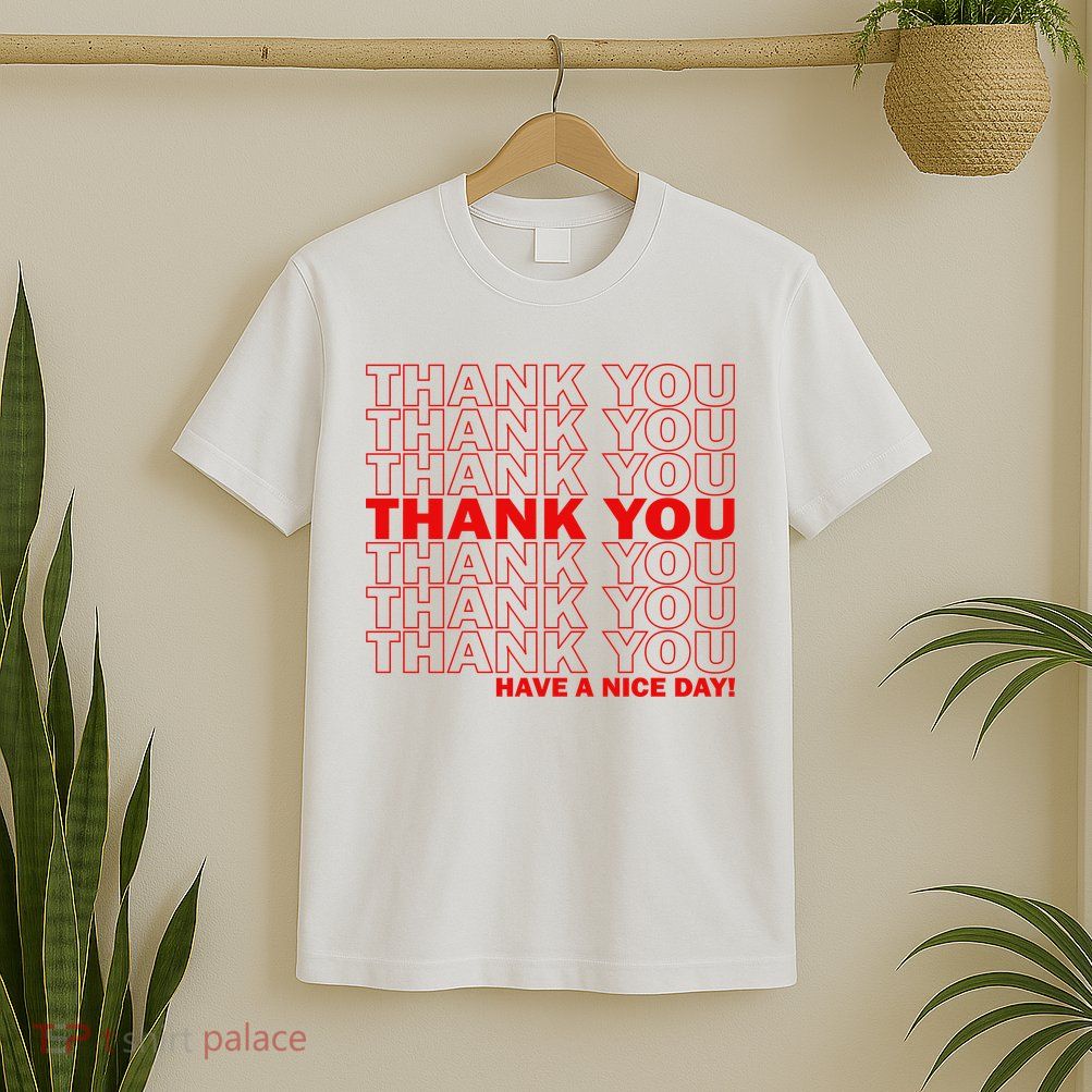 Thank You Have A Nice Day Grocery Bag Funny T-Shirt
