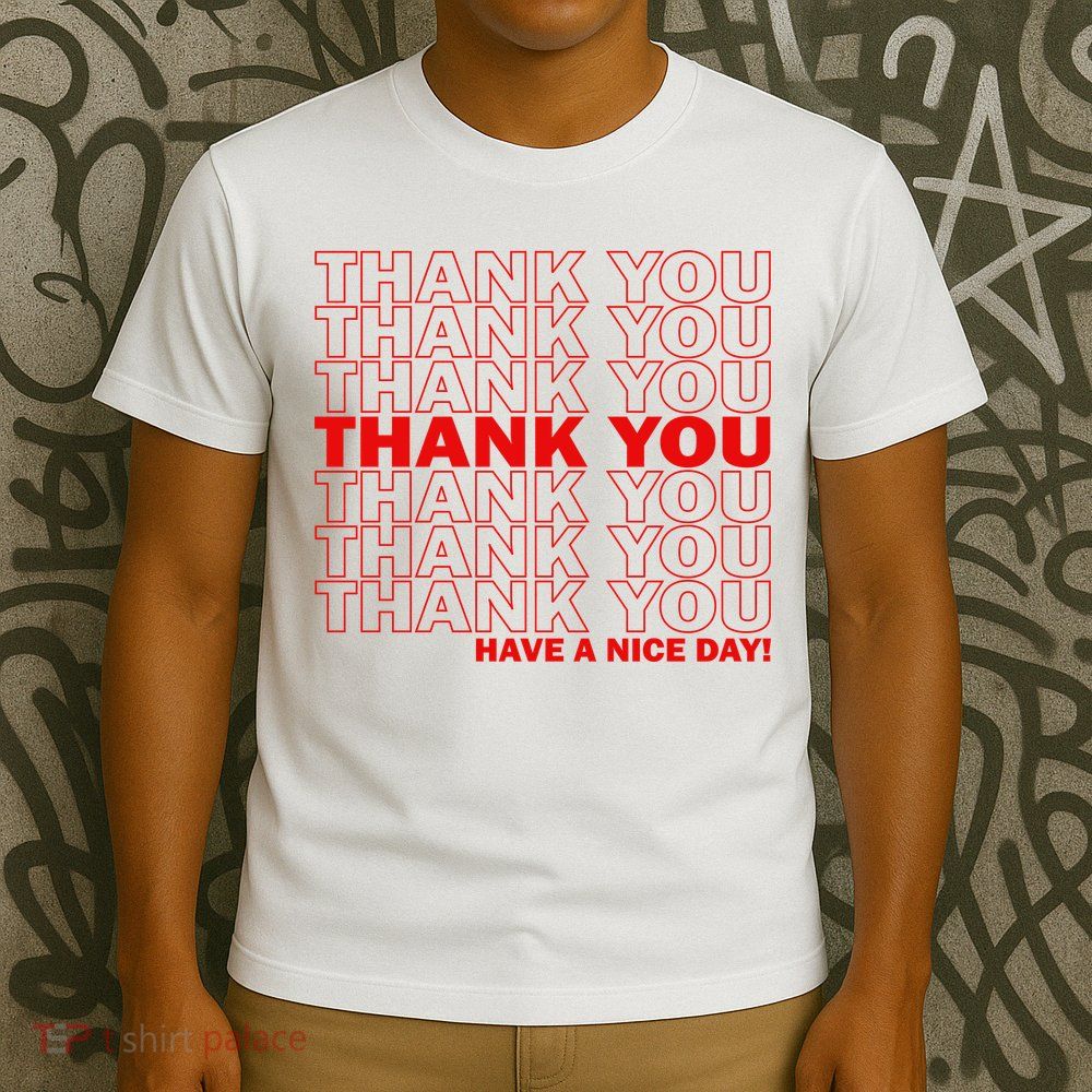 Thank You Have A Nice Day Grocery Bag Funny T-Shirt