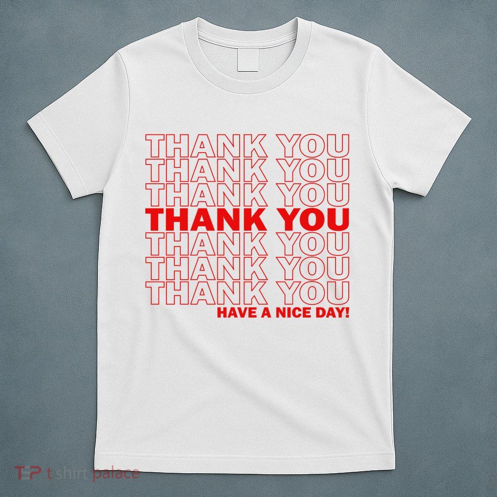 Thank You Have A Nice Day Grocery Bag Funny T-Shirt
