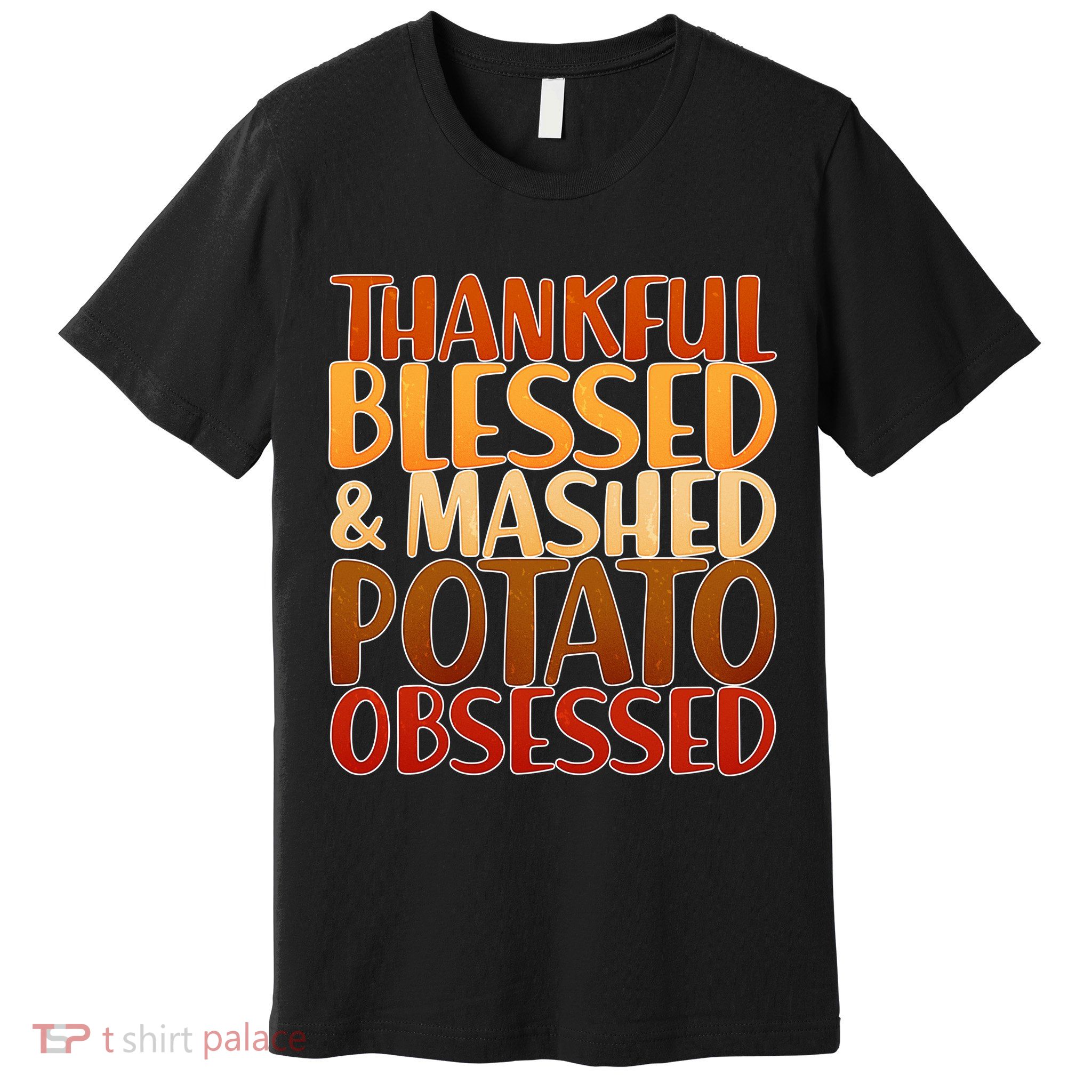Thankful Blessed Mashed Potato Obsessed  Premium T-Shirt