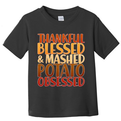 Thankful Blessed Mashed Potato Obsessed  Toddler T-Shirt