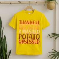 Thankful Blessed Mashed Potato Obsessed  T-Shirt