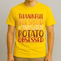 Thankful Blessed Mashed Potato Obsessed  T-Shirt