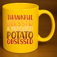 Thankful Blessed Mashed Potato Obsessed  11oz C Handle Ceramic Mug