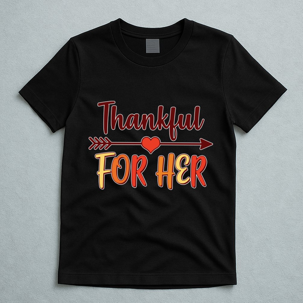 Thankful For Her Matching Thanksgiving T-Shirt