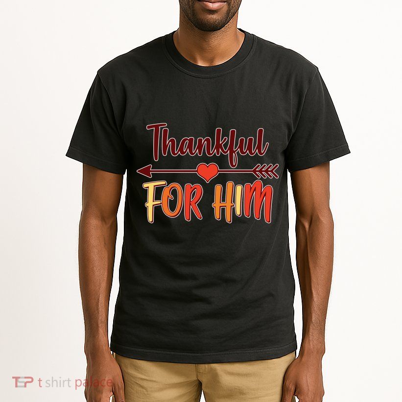 Thankful For Him Matching Thanksgiving Tall T-Shirt