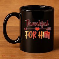 Thankful For Him Matching Thanksgiving 11oz C Handle Ceramic Mug