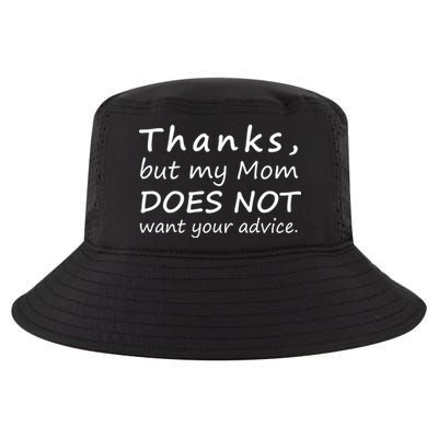 Thanks But My Mom Does Not Want Your Advice Cool Comfort Performance Bucket Hat