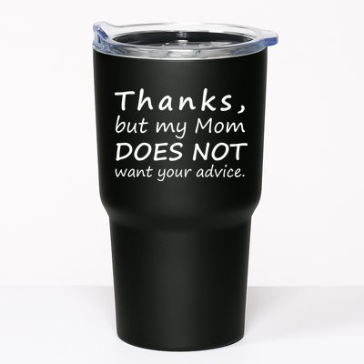 Thanks But My Mom Does Not Want Your Advice Tumbler