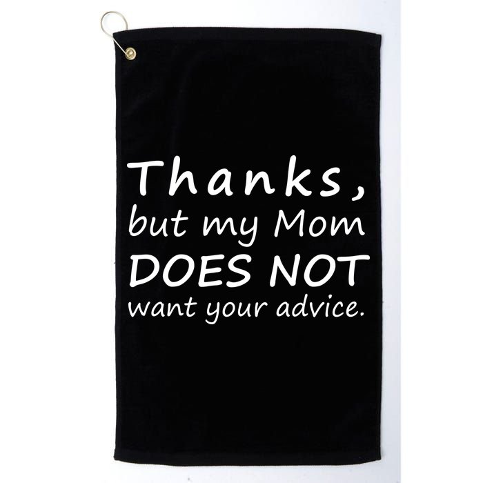Thanks But My Mom Does Not Want Your Advice Golf Towel