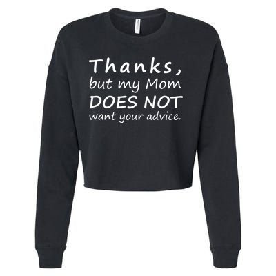 Thanks But My Mom Does Not Want Your Advice Cropped Pullover Crew