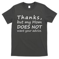 Thanks But My Mom Does Not Want Your Advice T-Shirt