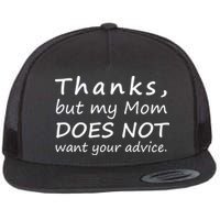 Thanks But My Mom Does Not Want Your Advice Flat Bill Trucker Hat