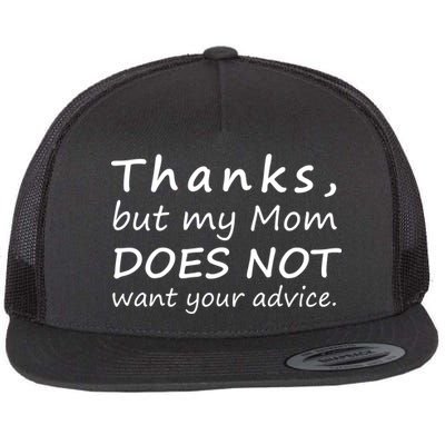 Thanks But My Mom Does Not Want Your Advice Flat Bill Trucker Hat