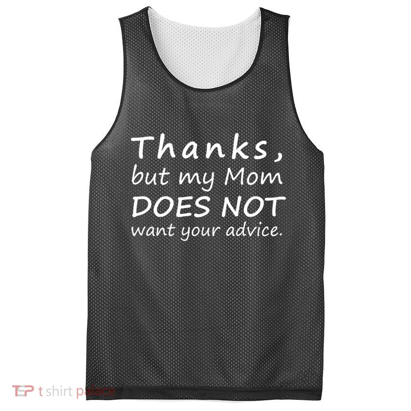 Thanks But My Mom Does Not Want Your Advice Mesh Reversible Basketball Jersey Tank
