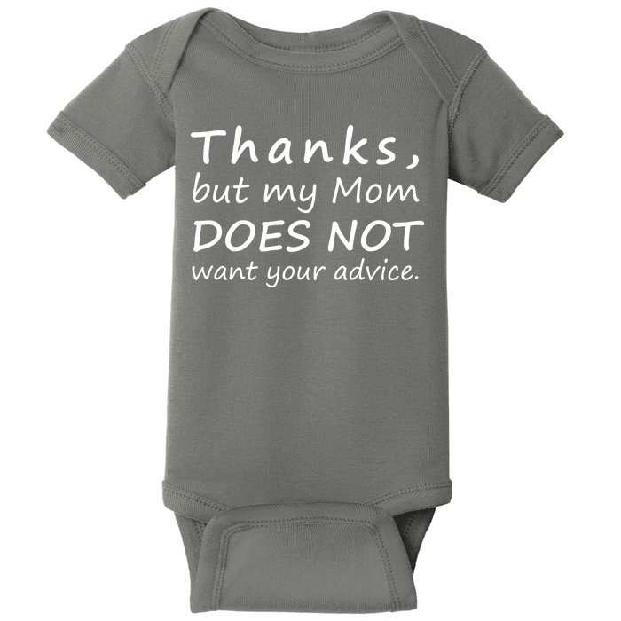 Thanks But My Mom Does Not Want Your Advice Baby Bodysuit