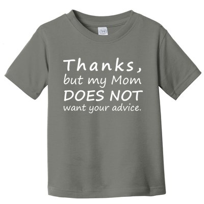 Thanks But My Mom Does Not Want Your Advice Toddler T-Shirt
