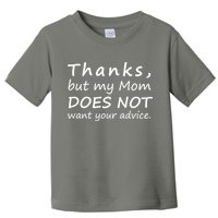 Thanks But My Mom Does Not Want Your Advice Toddler T-Shirt