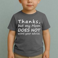 Thanks But My Mom Does Not Want Your Advice Toddler T-Shirt