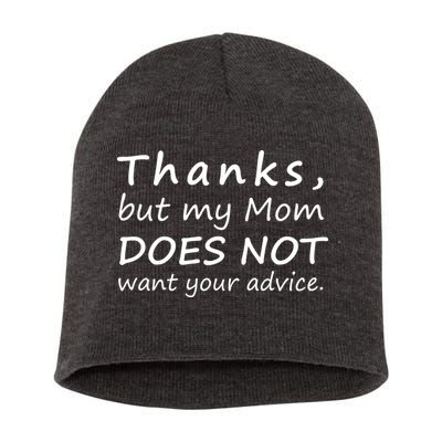 Thanks But My Mom Does Not Want Your Advice Short Acrylic Beanie
