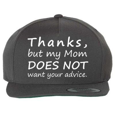 Thanks But My Mom Does Not Want Your Advice Wool Snapback Cap