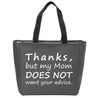 Thanks But My Mom Does Not Want Your Advice Zip Tote Bag