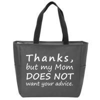 Thanks But My Mom Does Not Want Your Advice Zip Tote Bag