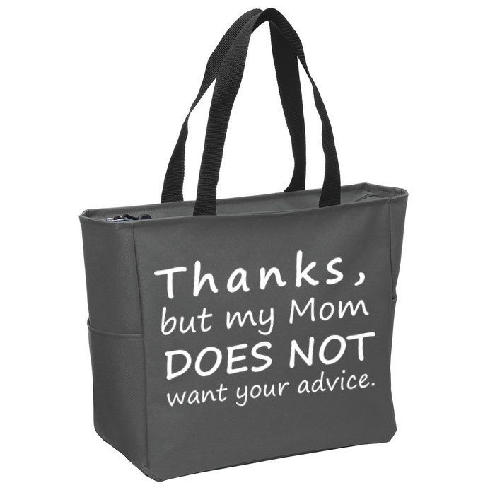 Thanks But My Mom Does Not Want Your Advice Zip Tote Bag