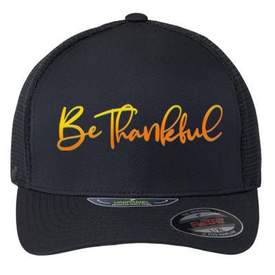 Thanksgiving Be Thankful  Flexfit Unipanel Trucker Cap