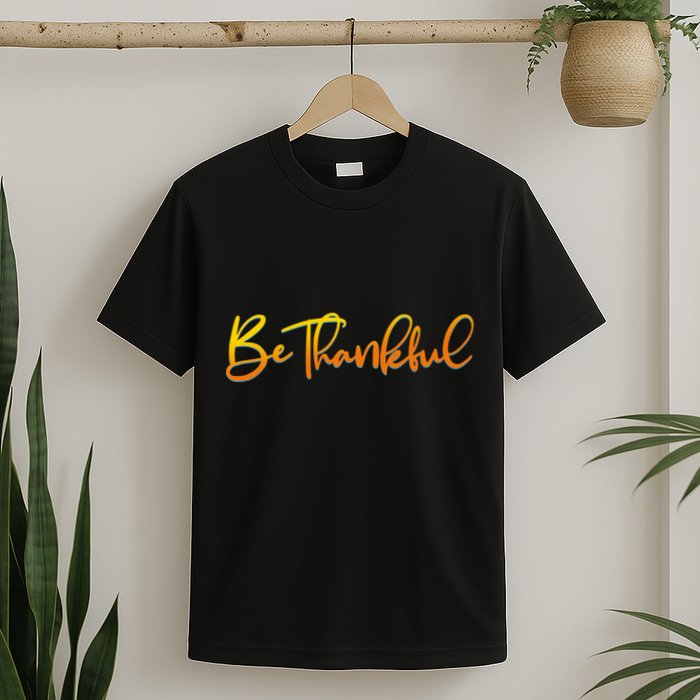 Thanksgiving Be Thankful  T-Shirt