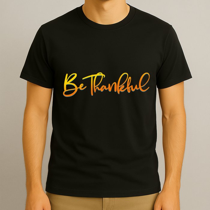Thanksgiving Be Thankful  T-Shirt