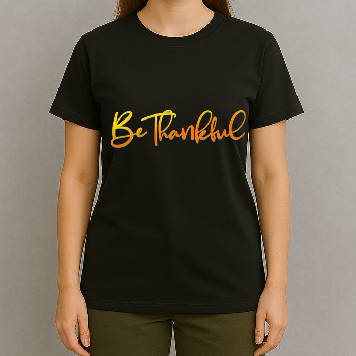 Thanksgiving Be Thankful  T-Shirt