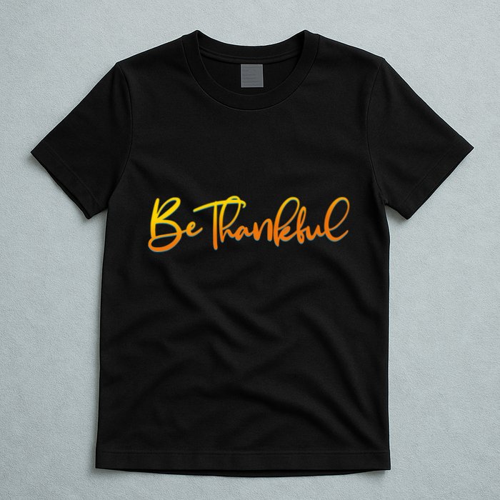 Thanksgiving Be Thankful  T-Shirt