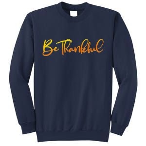 Thanksgiving Be Thankful  Sweatshirt