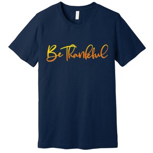 Thanksgiving Be Thankful  Premium T-Shirt