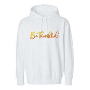 Thanksgiving Be Thankful  Garment-Dyed Fleece Hoodie