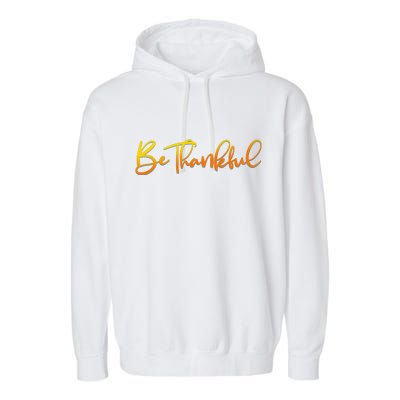 Thanksgiving Be Thankful  Garment-Dyed Fleece Hoodie